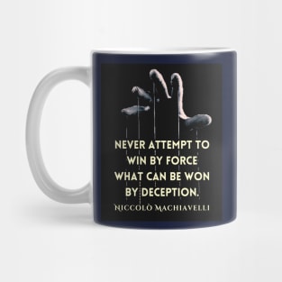 Niccolò Machiavelli quote: 'Never attempt to win by force what can be won by deception.' Mug